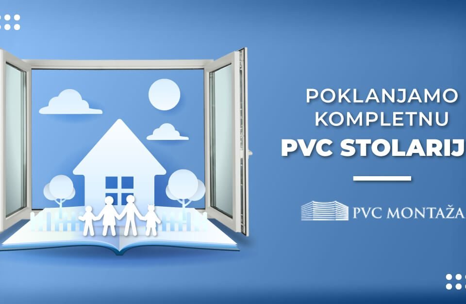 PVC MONTAŽA POKLANJA KOMPLETNU STOLARIJU ZA VAŠ DOM